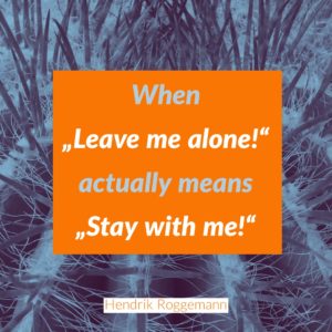 Parenting: When "Leave me alone!" actually means "Stay with me!"