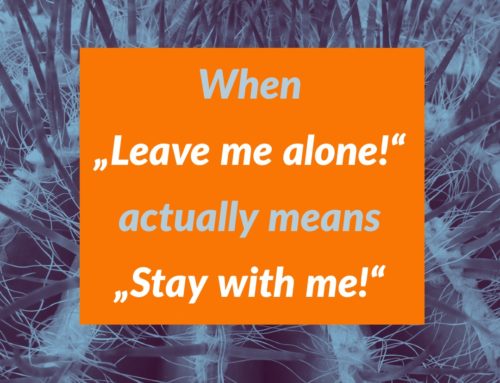 Parenting: When “Leave me alone!” actually means “Stay with me!”