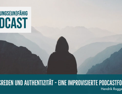 Ausreden und Authentizität – Eine improvisierte Podcastfolge